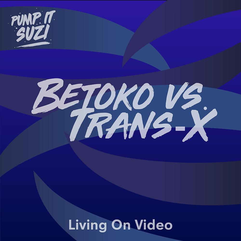 Betoko - Living on Video (Betoko Mix)