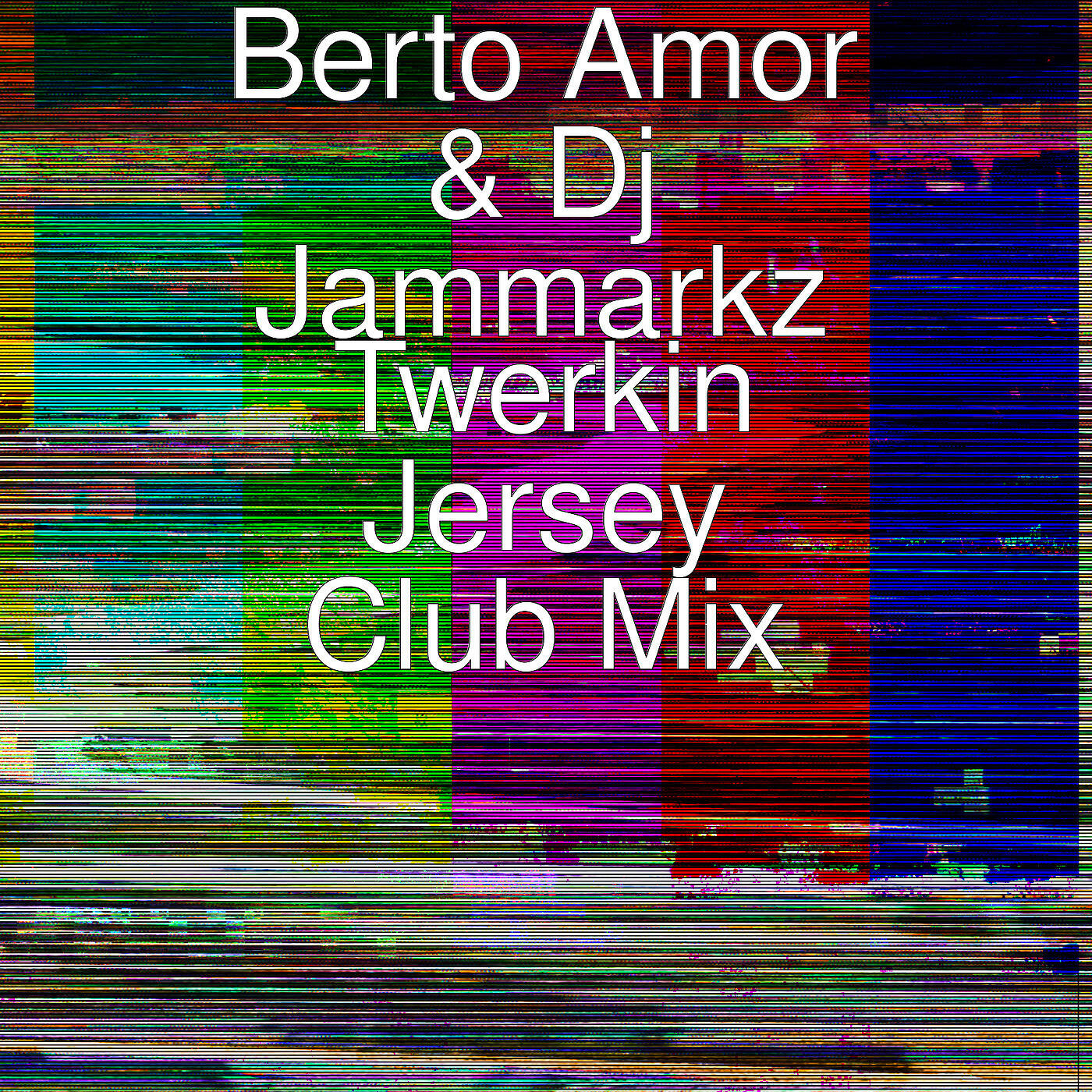 Berto Amor - Twerkin Jersey Club Mix