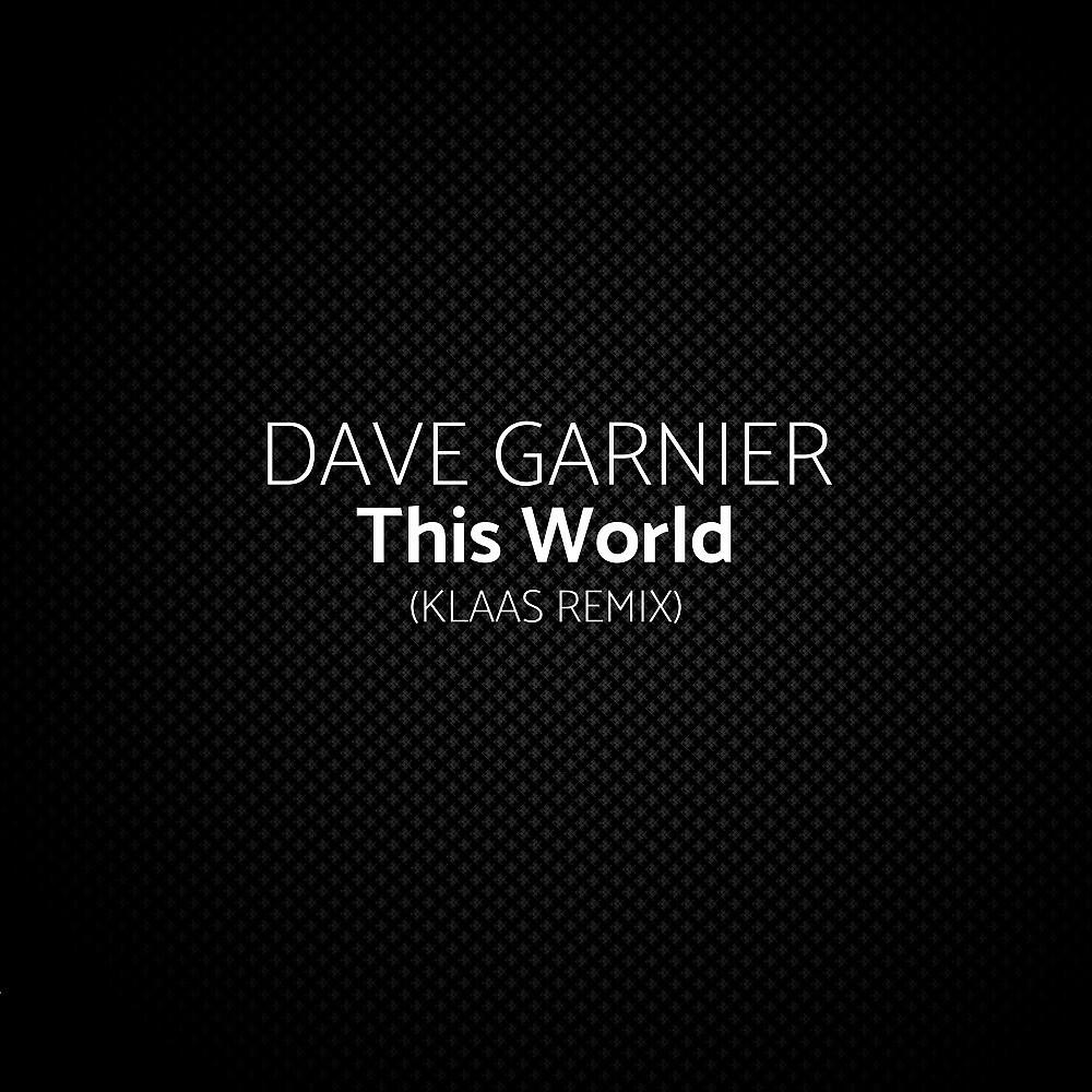 Dave Garnier - This World (Klaas Remix)