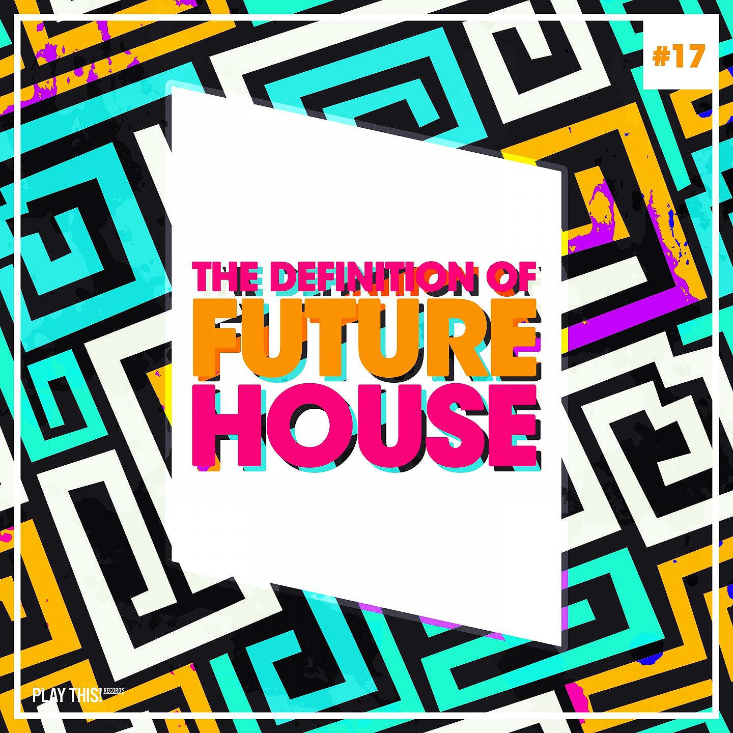 Постер альбома The Definition Of Future House, Vol. 17