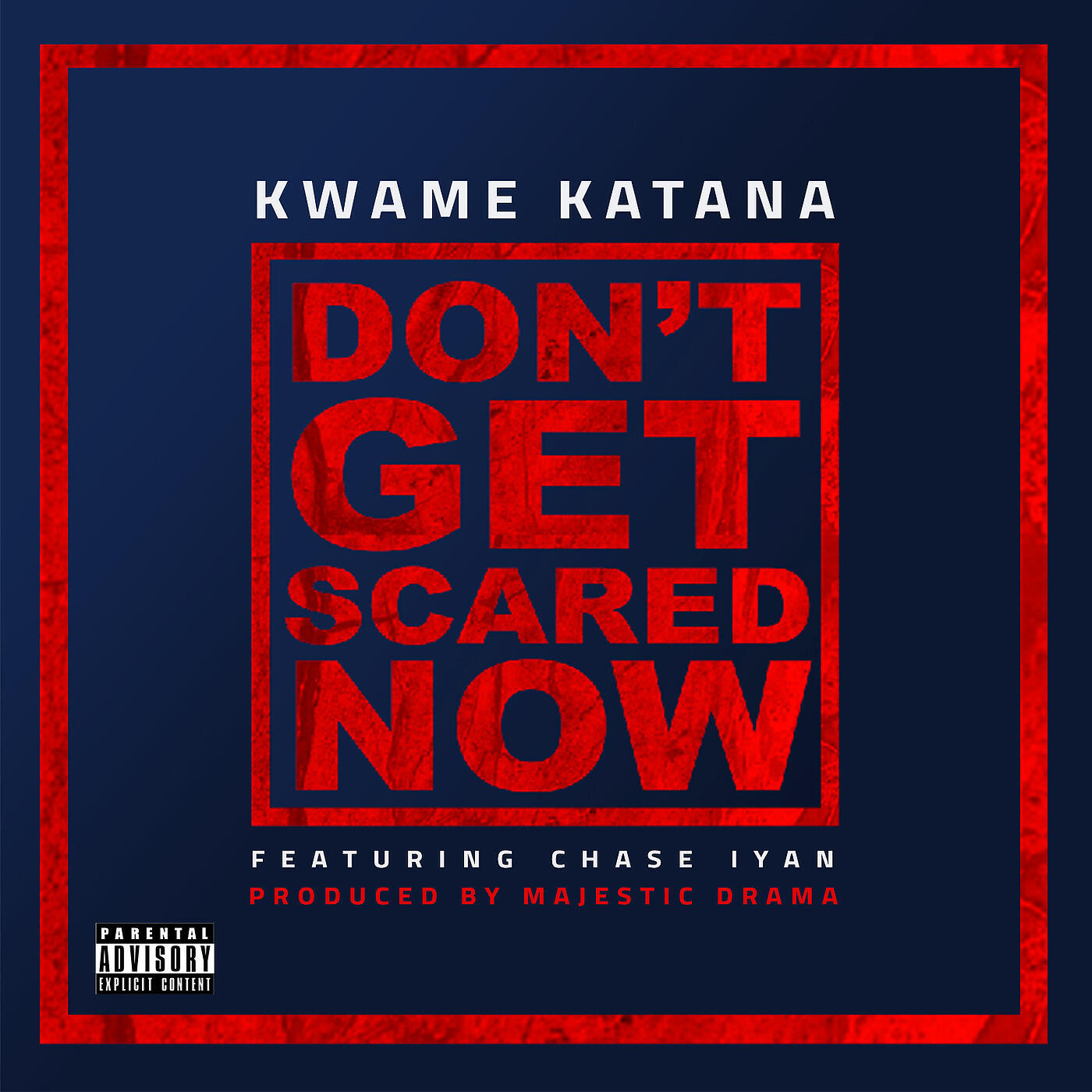 Kwame Katana - Don't Get Scared Now
