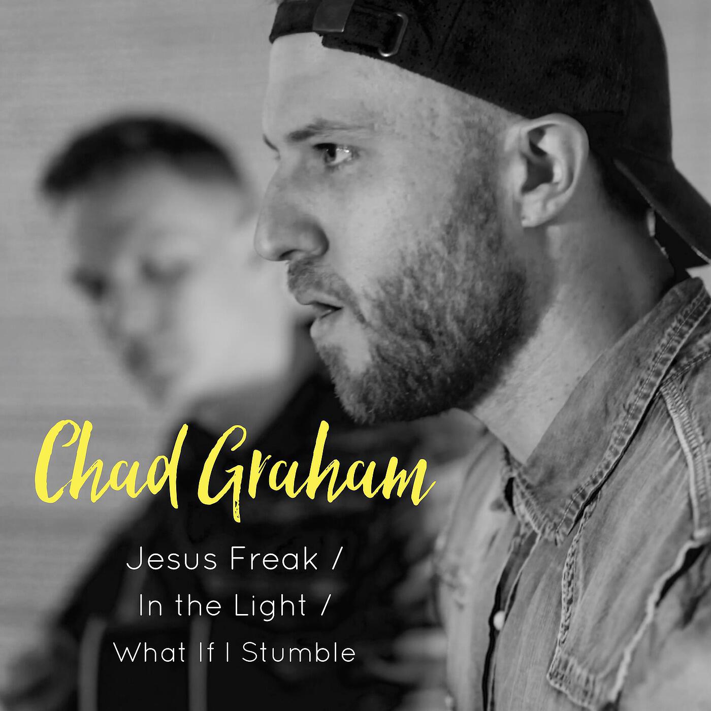 Chad Graham - Jesus Freak / In the Light / What If I Stumble