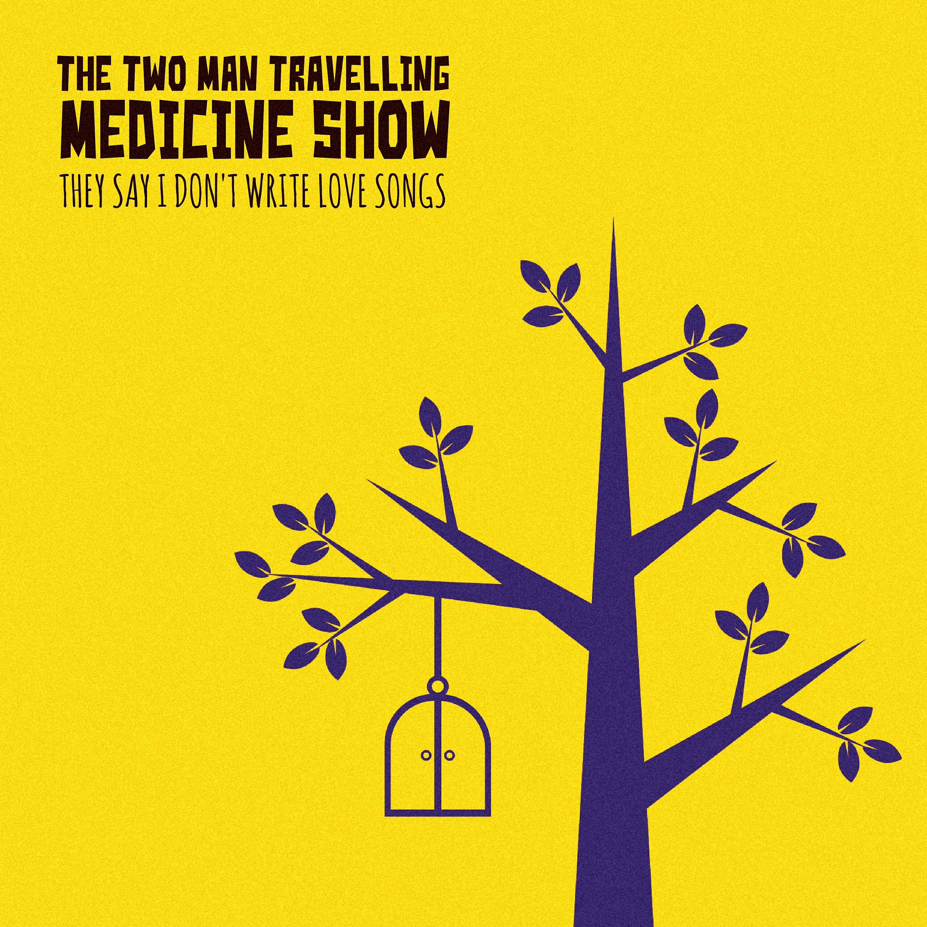 THE TWO MAN TRAVELLING MEDICINE SHOW - They Say I Don't Write Love Songs