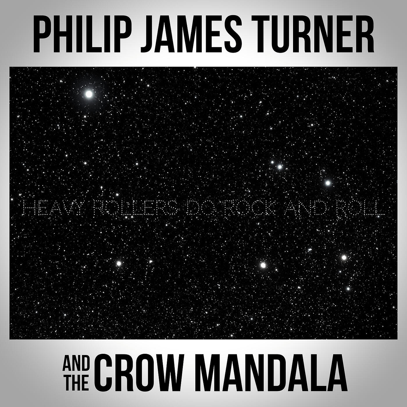 Philip James Turner & The Crow Mandala - Heavy Rollers Do Rock & Roll