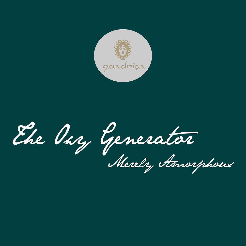 The Oxy Generator - Merely Amorphous