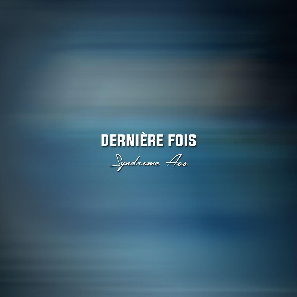 Syndrome AOS - Dernière fois