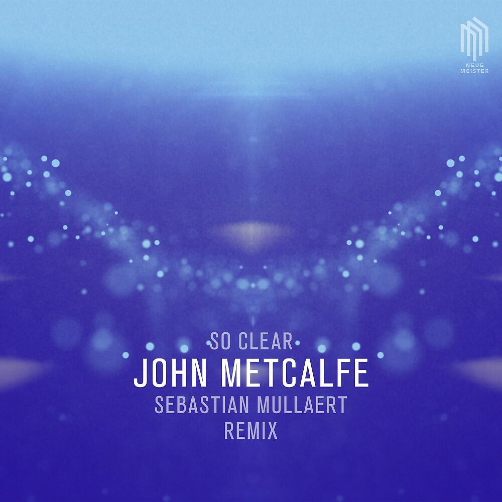 John Metcalfe - So Clear (Remix by Sebastian Mullaert)