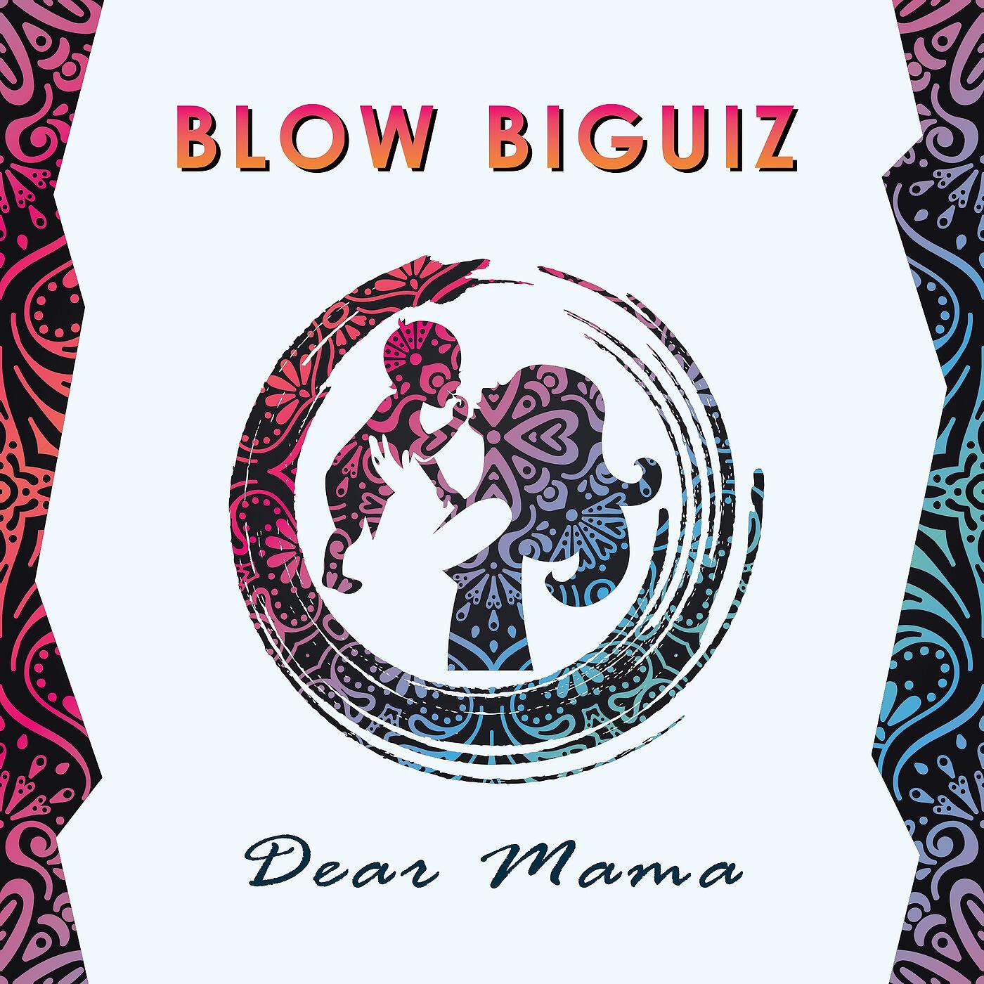 BLOW BIGUIZ - Dear Mama