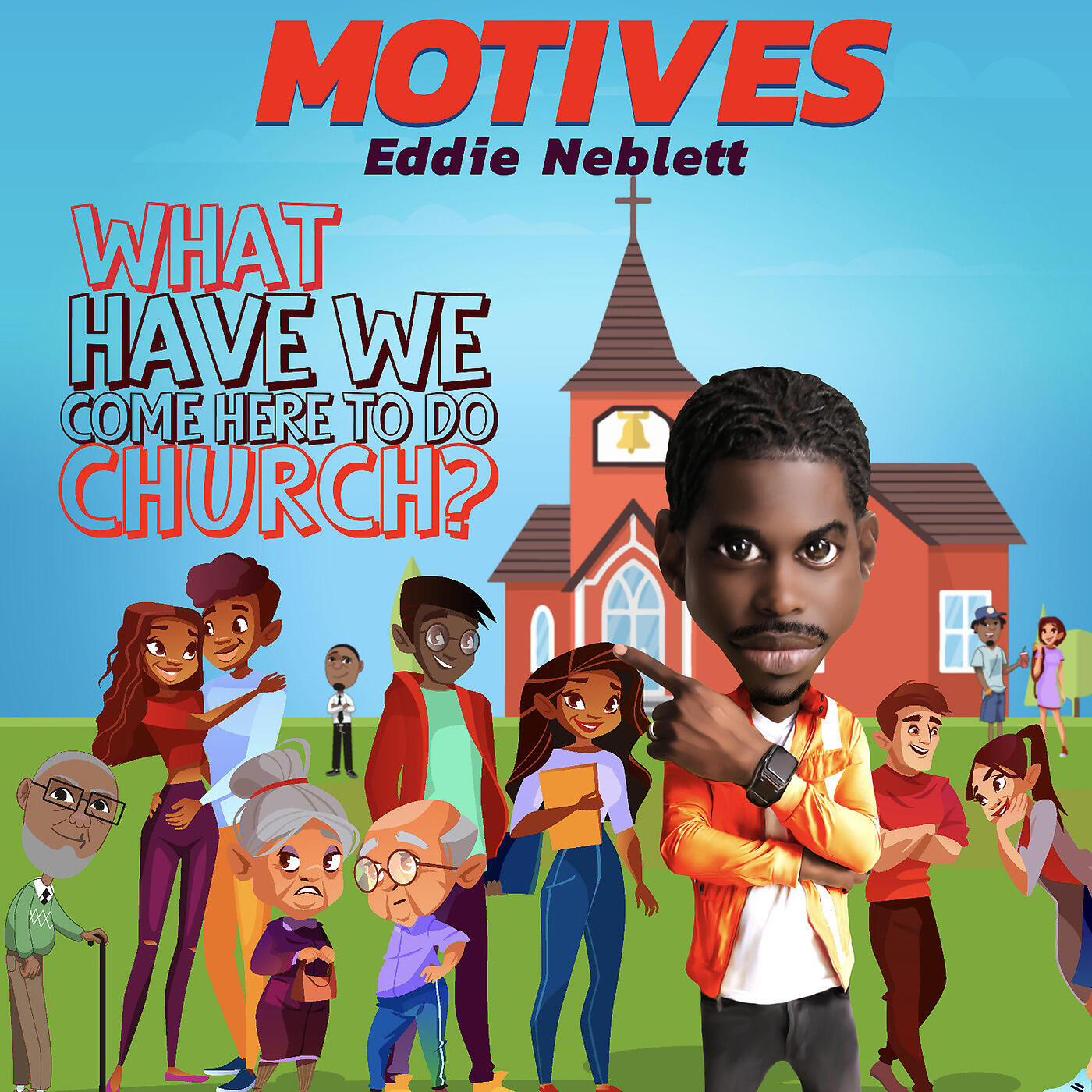 Eddie Neblett - Motives - What Have We Come Here to Do Church?