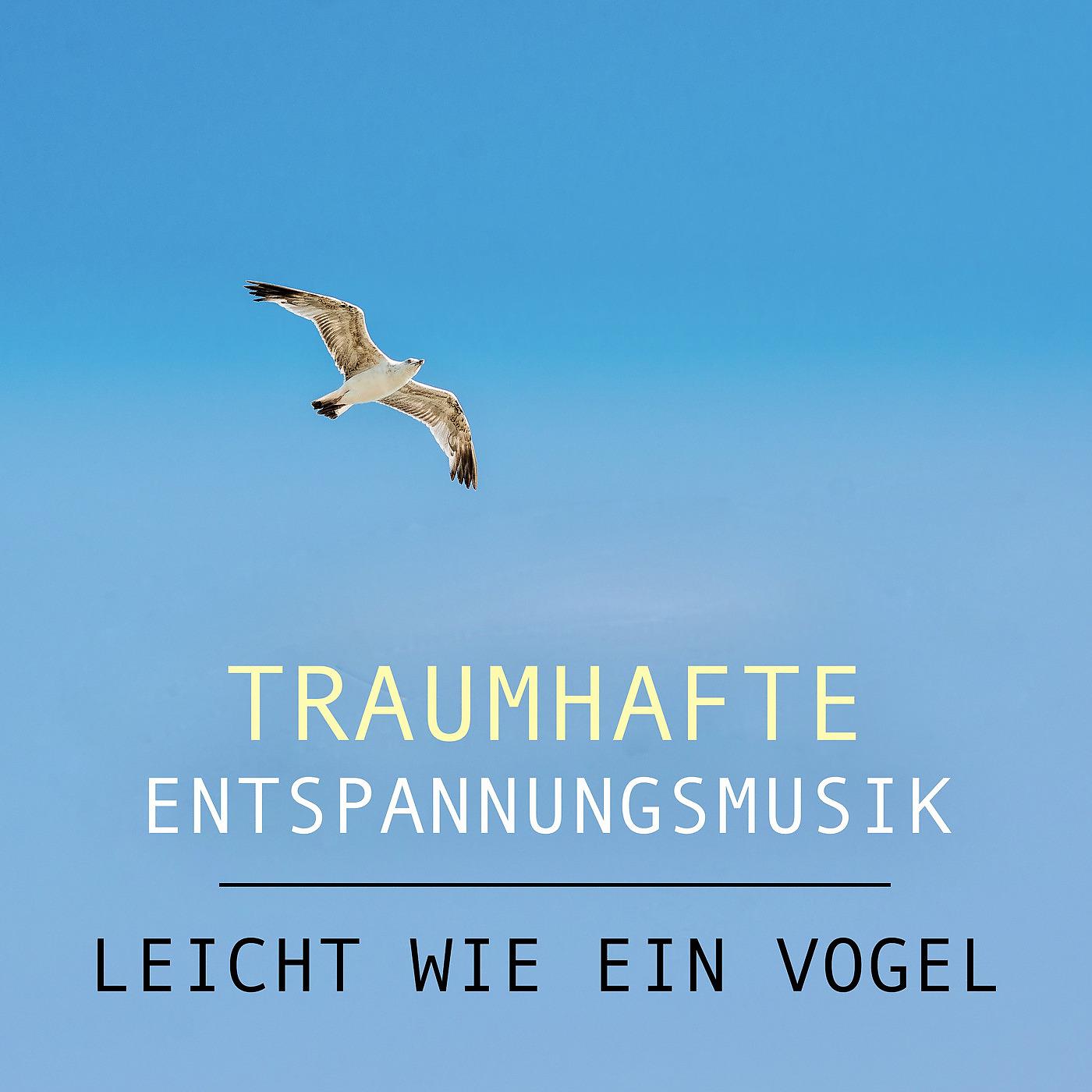 Постер альбома Traumhafte Entspannungsmusik - Leicht Wie Ein Vogel
