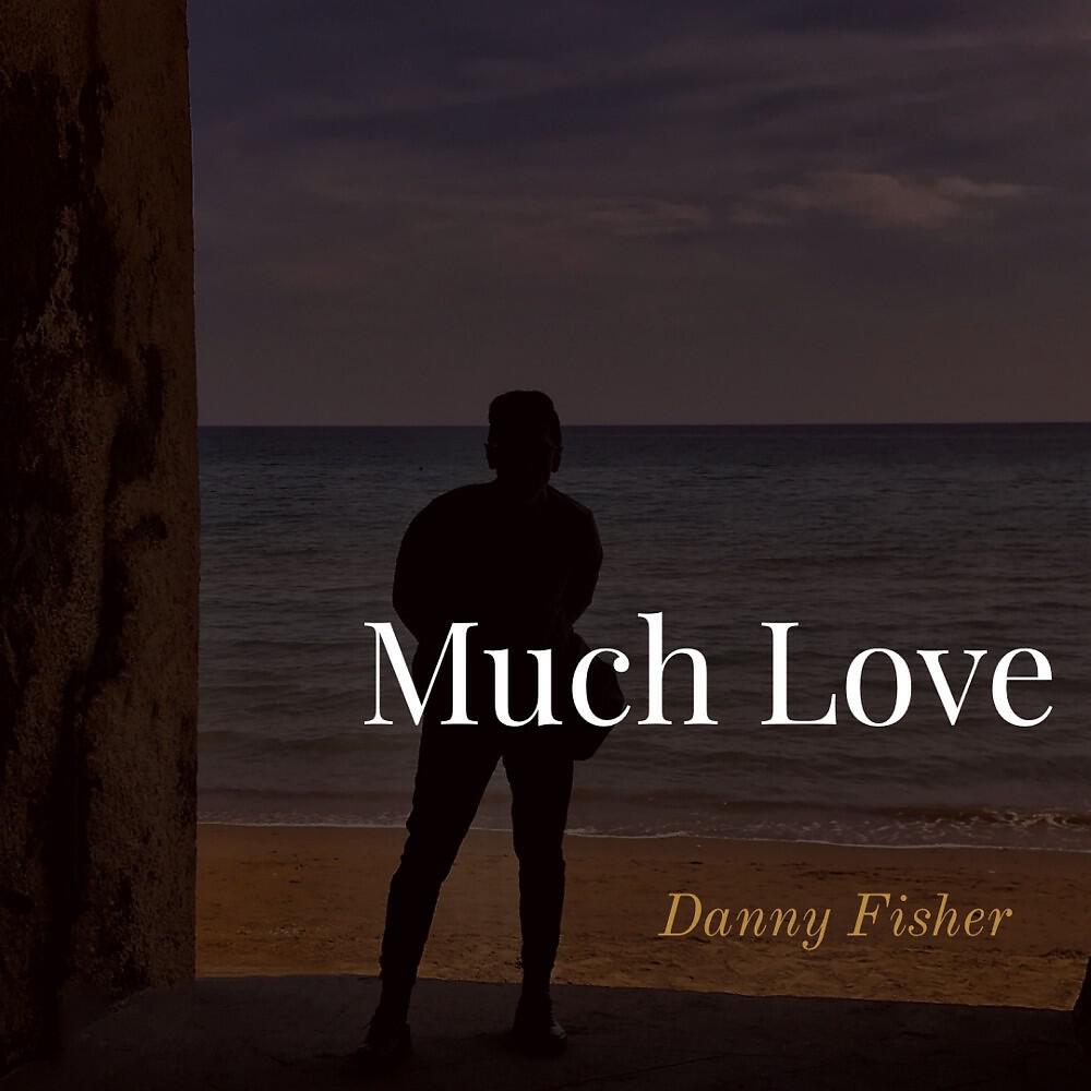 Danny Fisher - Much Love