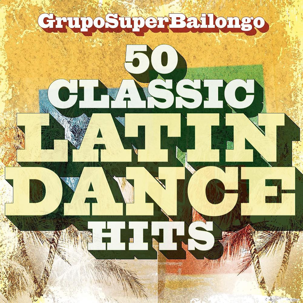 Постер альбома 50 Classic Latin Dance Hits