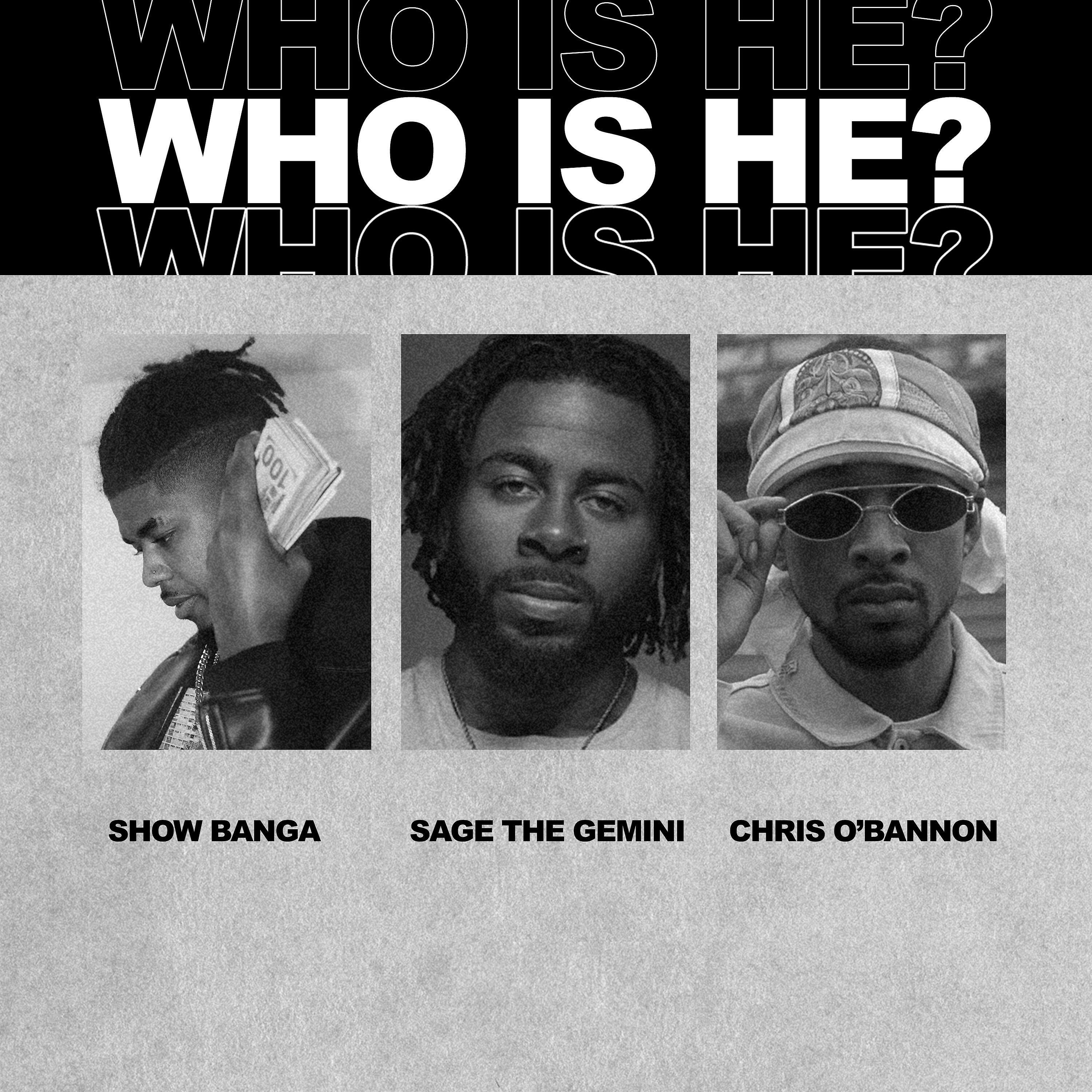 SHOW BANGA - Who Is He (feat. Sage The Gemini & Chris O'Bannon)