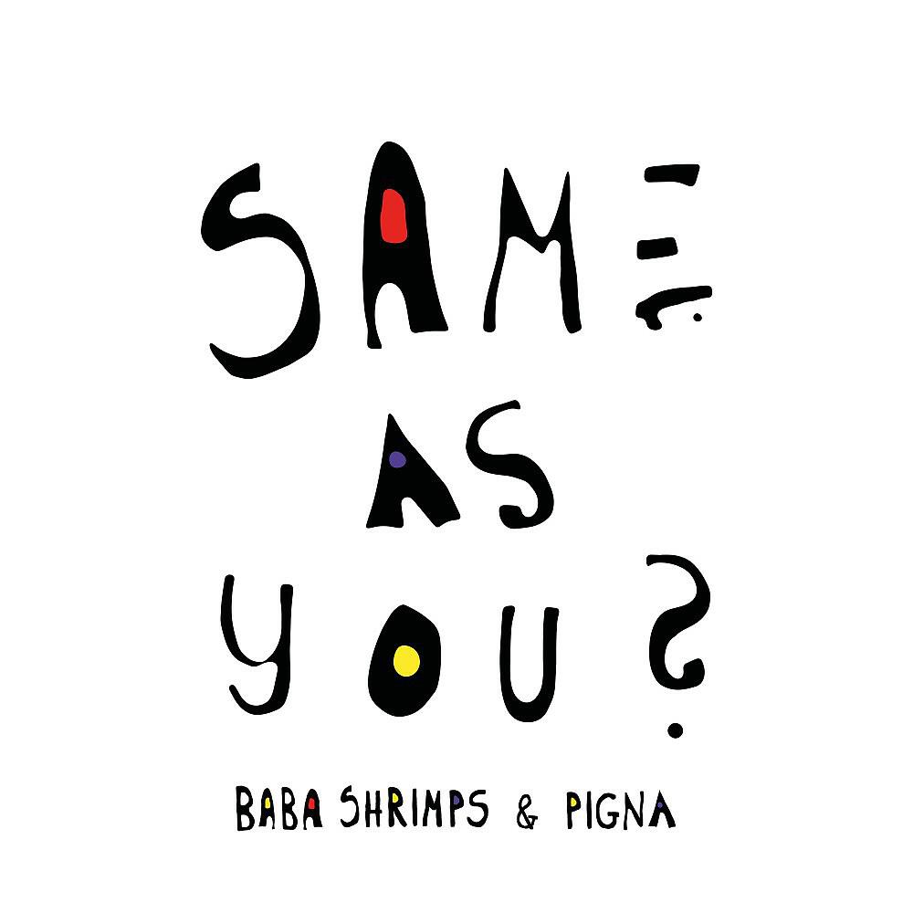Baba Shrimps - Same as You
