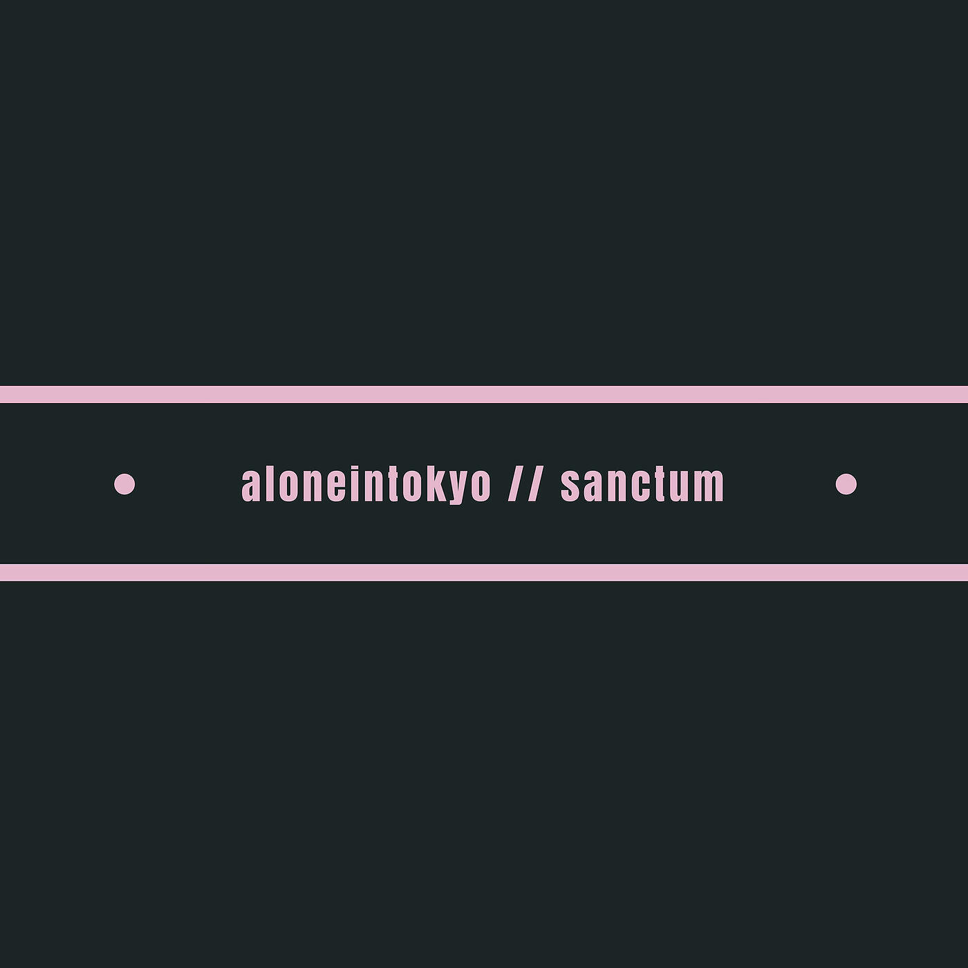 aloneintokyo - Sanctum