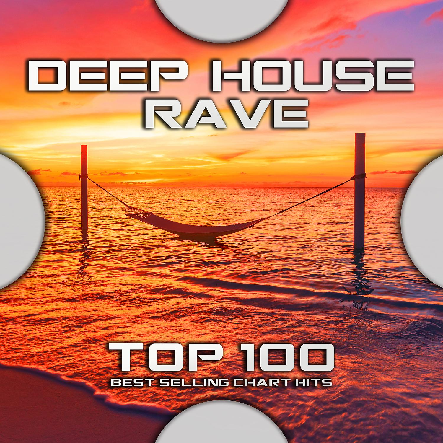 Постер альбома Deep House Rave Top 100 Best Selling Chart Hits