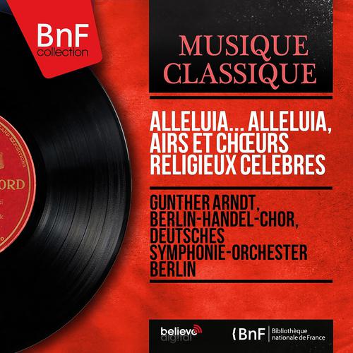 Постер альбома Alleluia... Alleluia, airs et chœurs religieux célèbres (Stereo Version)