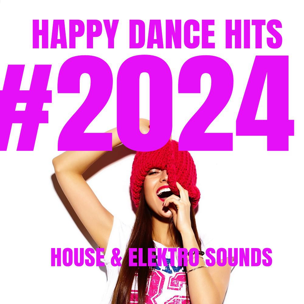 Постер альбома Happy Dance Hits #2024 : House & Elektro Sounds