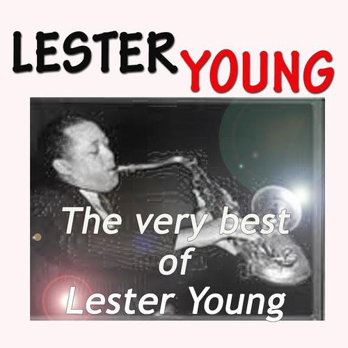Постер альбома The Very Best of Lester Young (Original Recordings - Digitally Remastered)