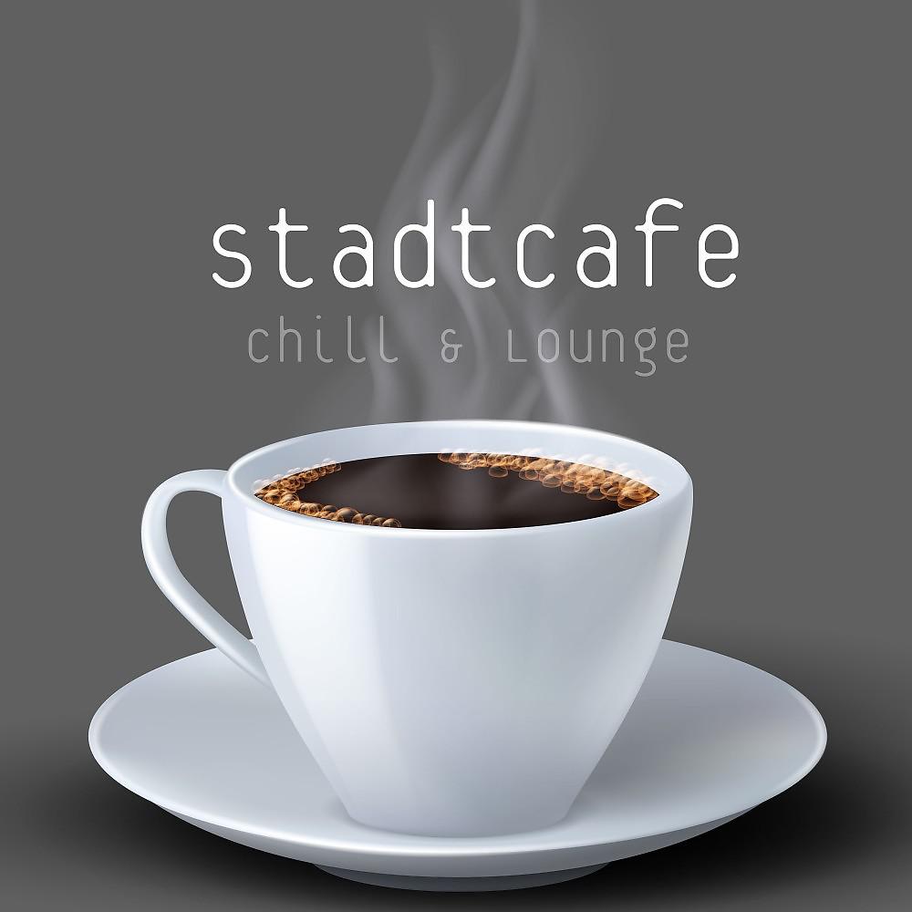 Постер альбома Stadtcafe: Chill & Lounge Essentials