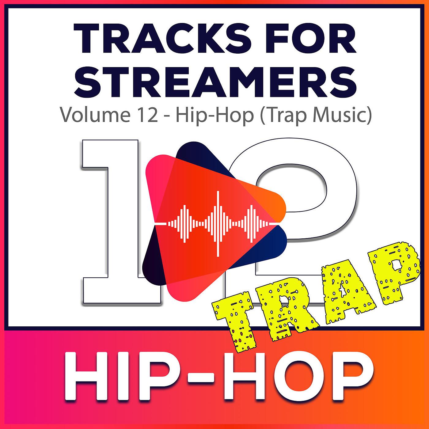 Постер альбома Tracks for Streamers Volume. 12 - Hip-Hop (Trap Music)