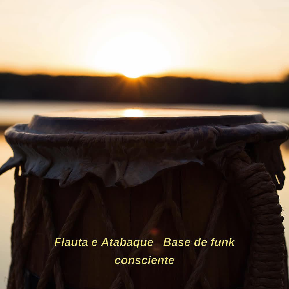 Постер альбома Flauta e Atabaque   Base de Funk Consciente