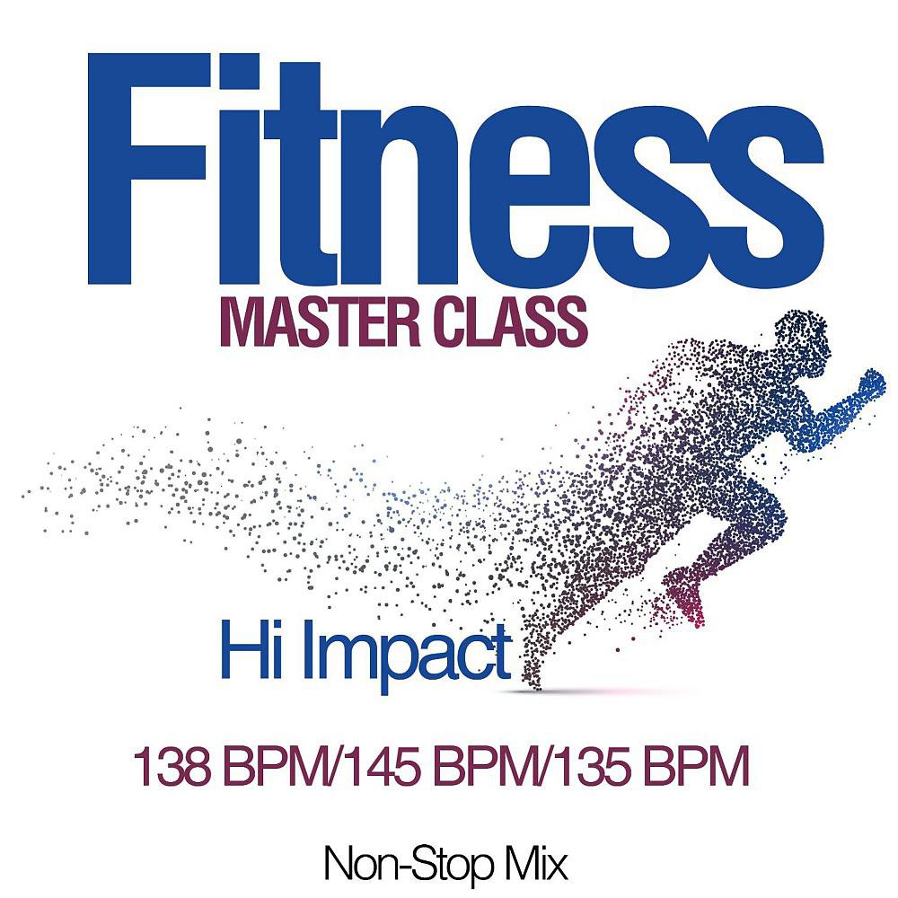 Постер альбома Fitness Master Class: Hi Impact 138 Bpm/145 Bpm/135 Bpm (Non-Stop Mix)