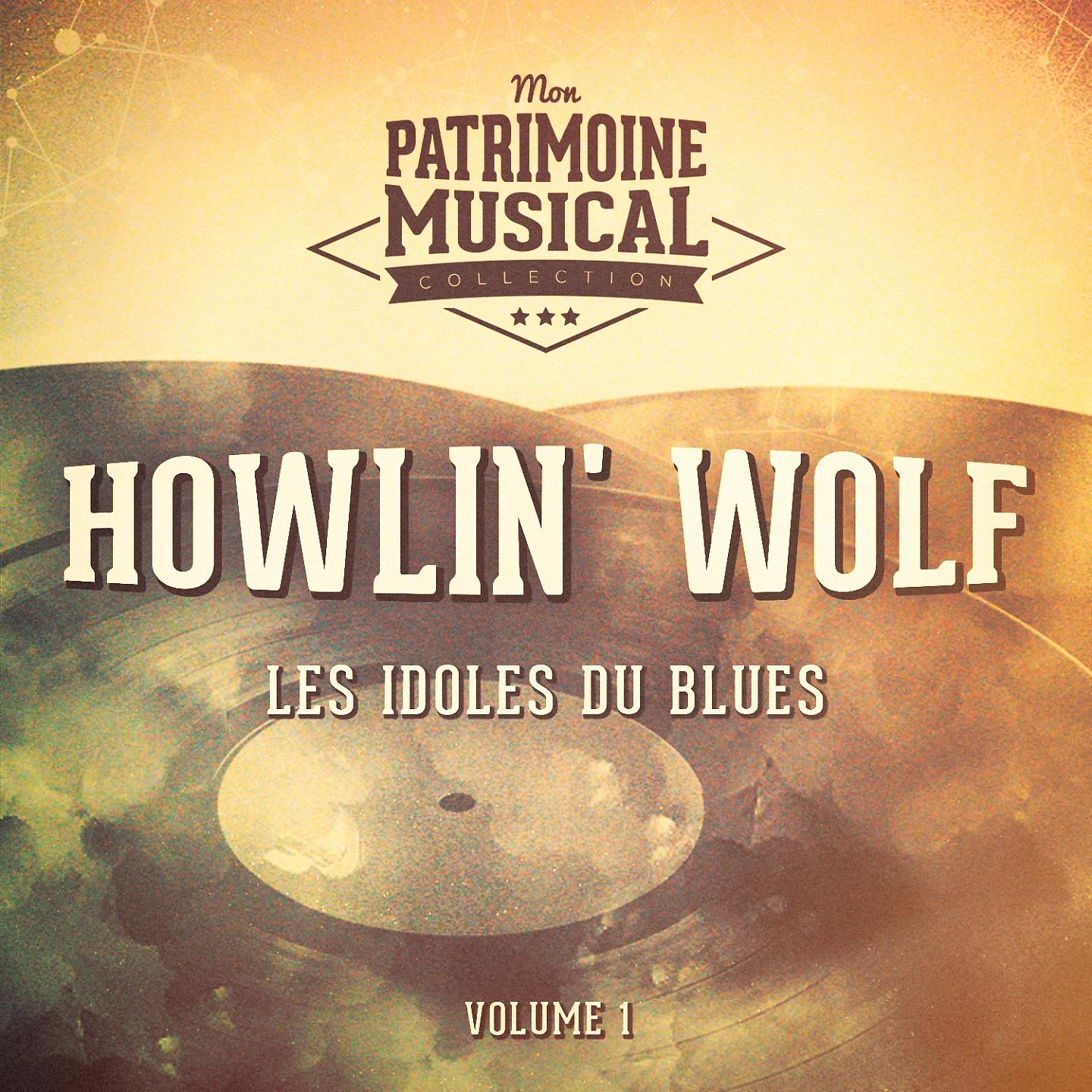 Постер альбома Les Idoles Du Blues: Howlin' Wolf, Vol. 1