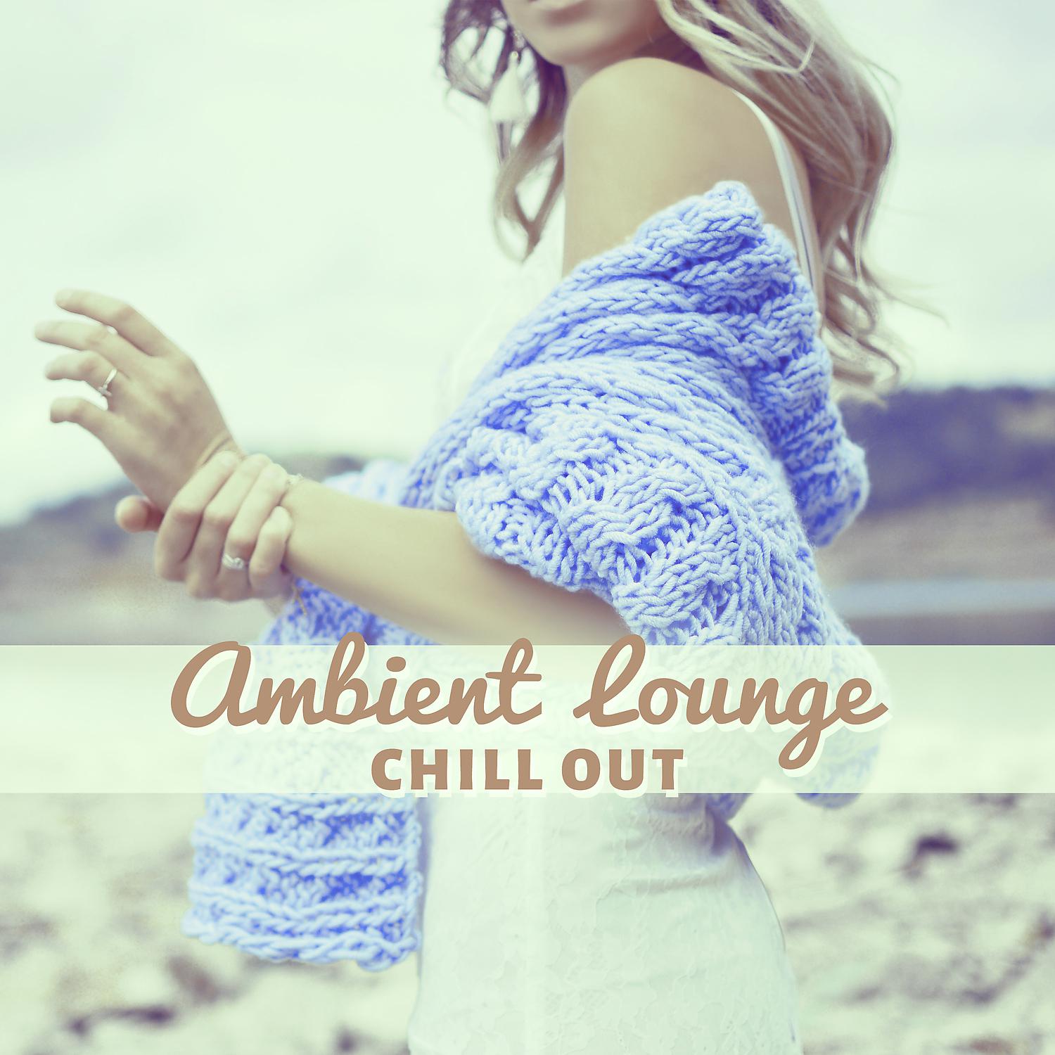 Постер альбома Ambient Lounge Chill Out – Mix Party Music, Ibiza Beach Party, Tropical Chill Out Music