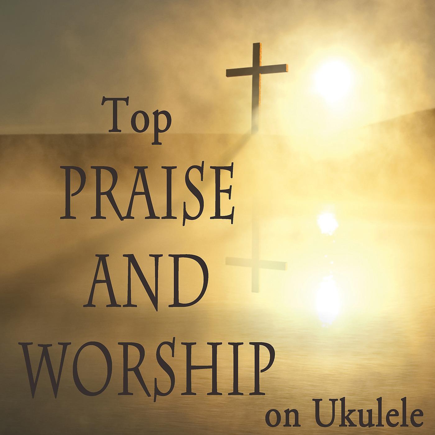 Постер альбома Top Praise and Worship on Ukulele