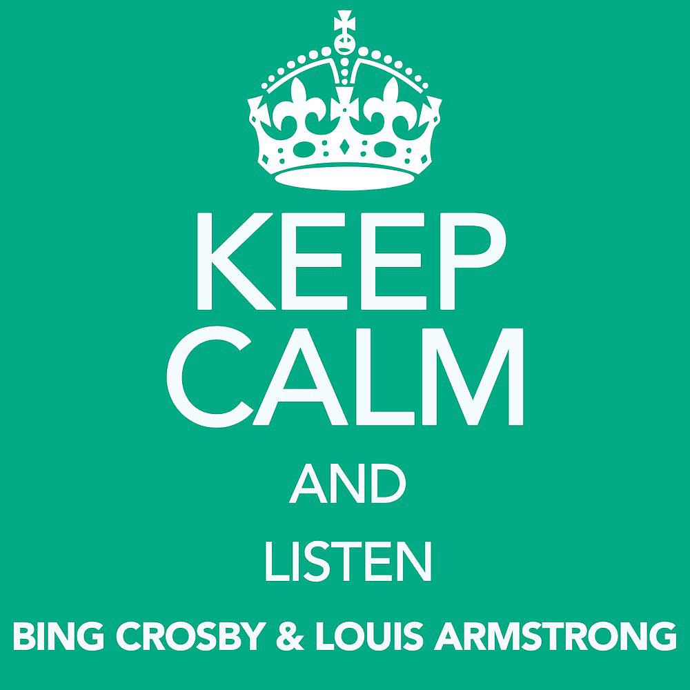 Постер альбома Keep Calm and Listen Bing Crosby & Louis Armstrong