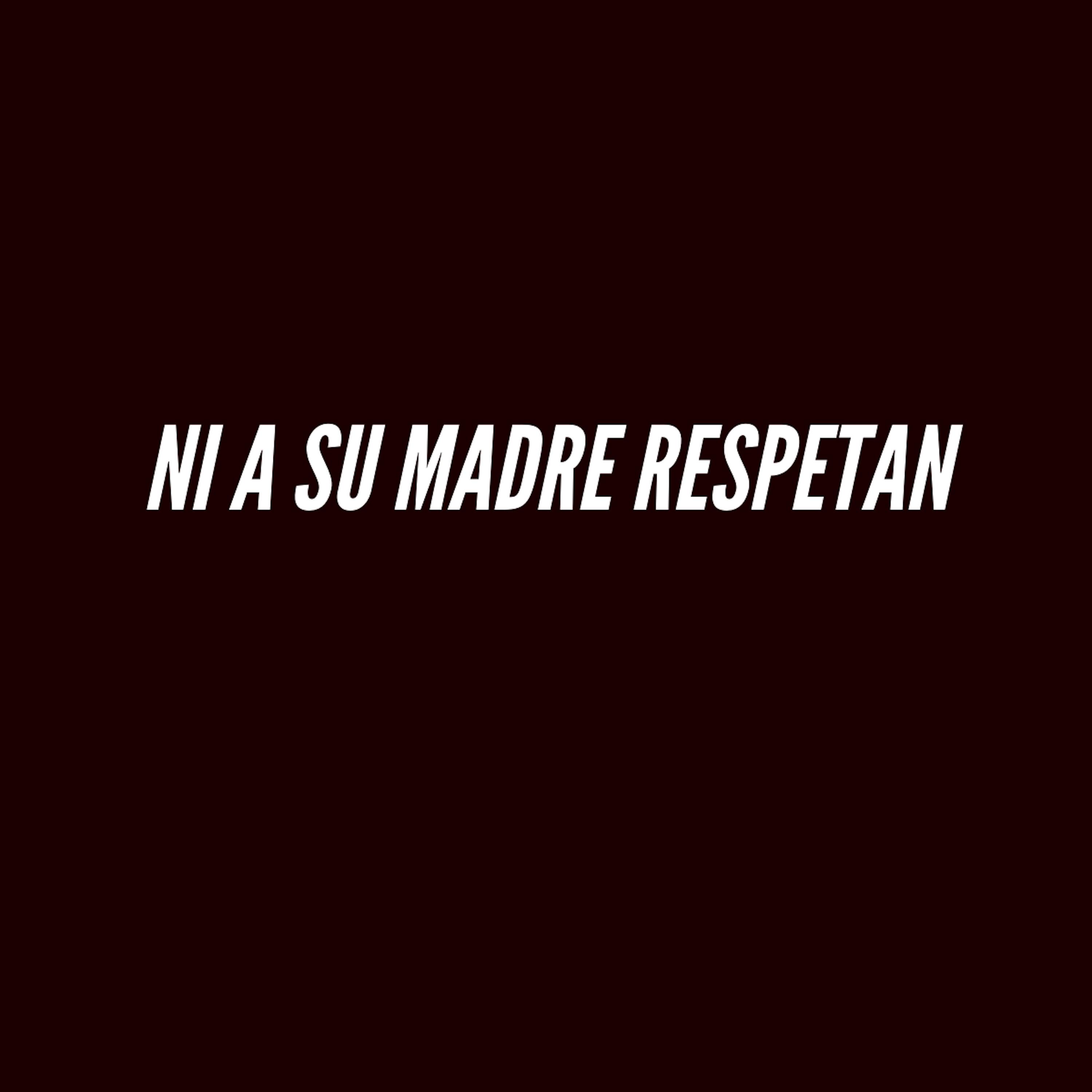 Постер альбома Ni a Su Madre Respetan
