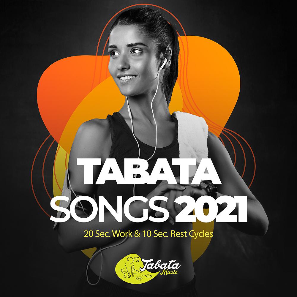 Постер альбома Tabata Songs 2021: 20 Sec. Work & 10 Sec. Rest Cycles