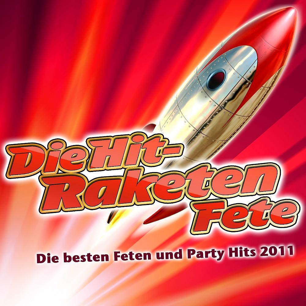 Постер альбома Die Hit-Raketen Fete - Die besten Feten und Party-Hits 2011 (Party Hits vom Après Ski 11 Finale - Fox Fasching - Opening Mallorca 2012 - Oktoberfest - Schlager Hütten Discofox 2013)
