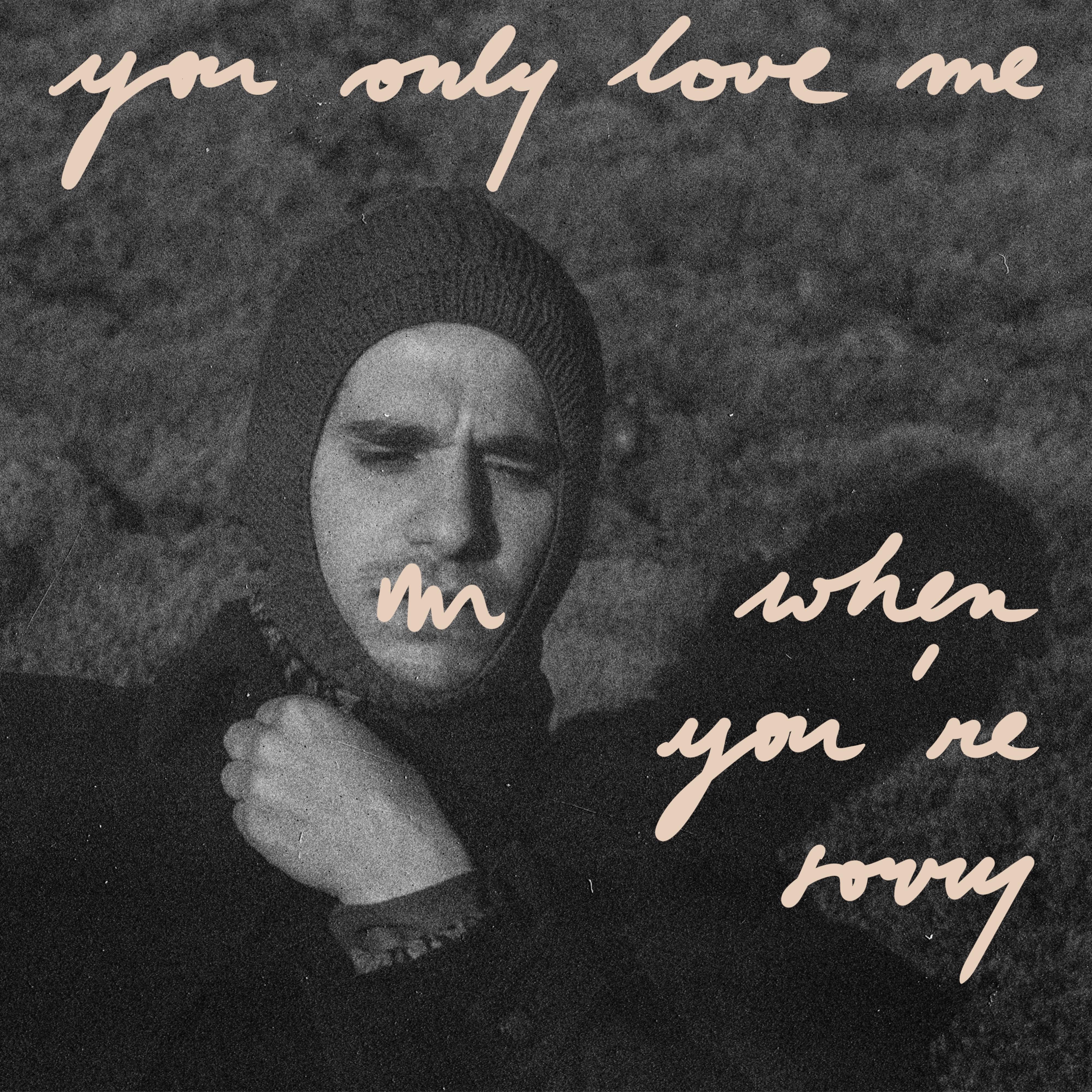 Постер альбома You Only Love Me When You're Sorry