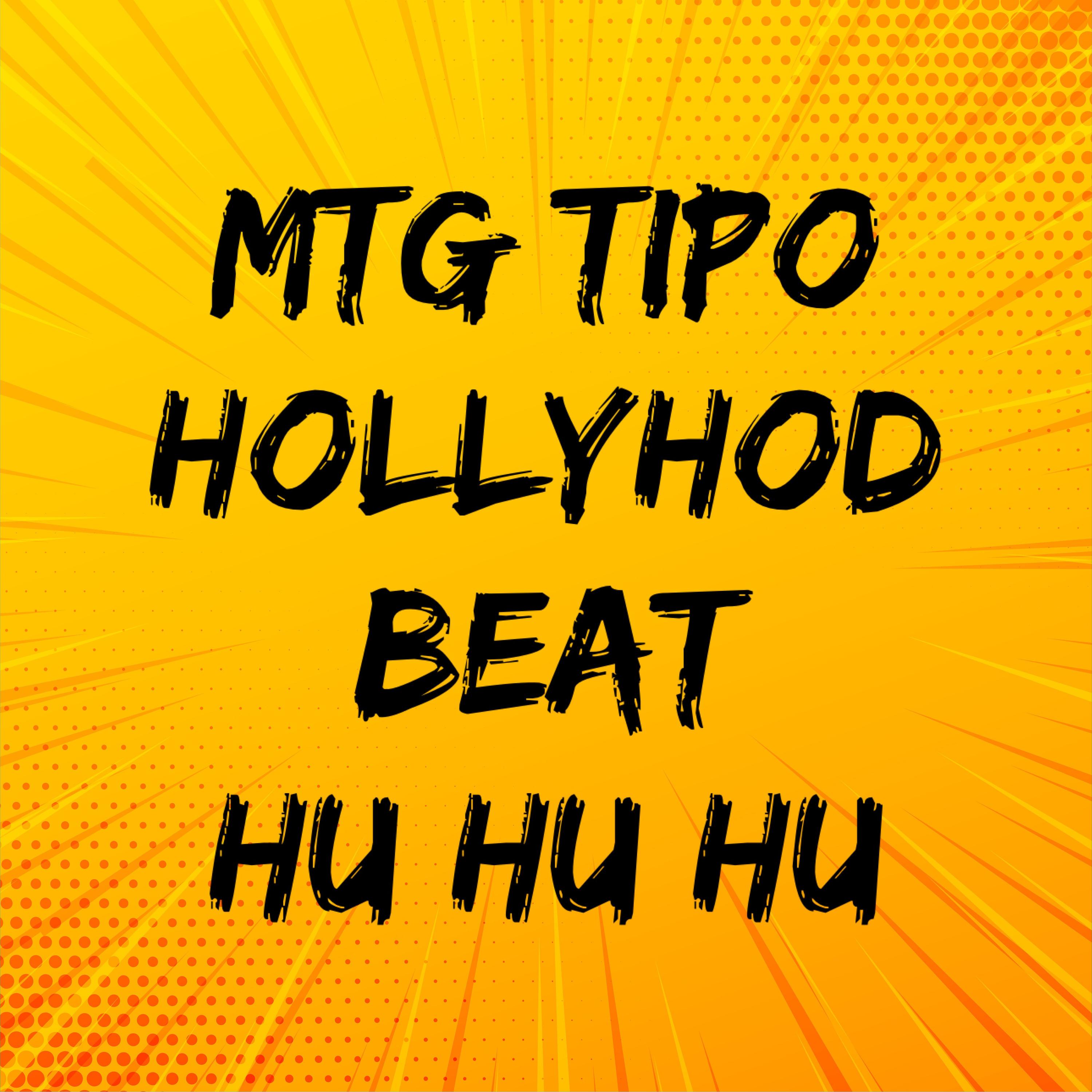 Постер альбома Mtg  Tipo Hollyhood Beat Hu Hu Hu
