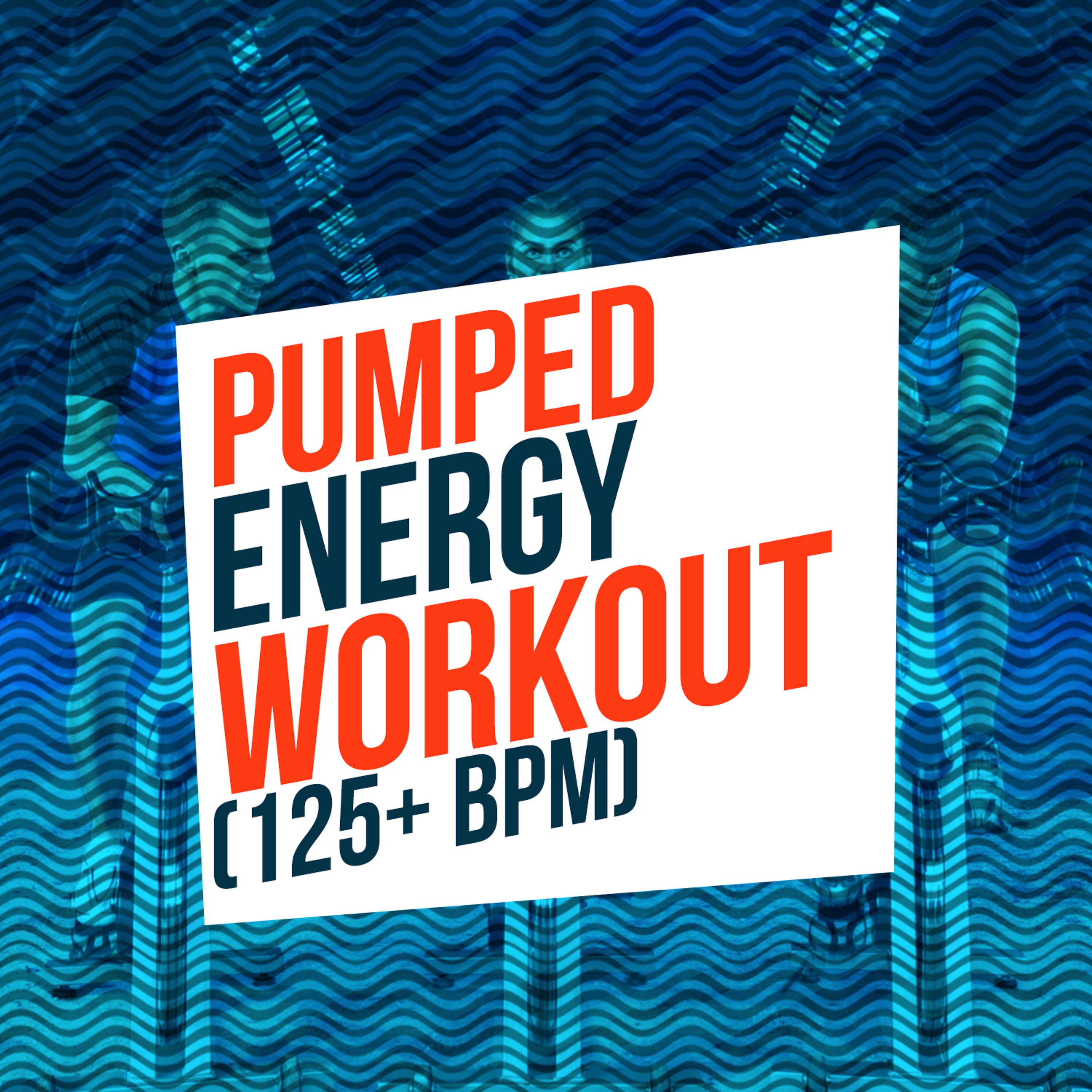 Постер альбома Pumped Energy Workout (125+ BPM)