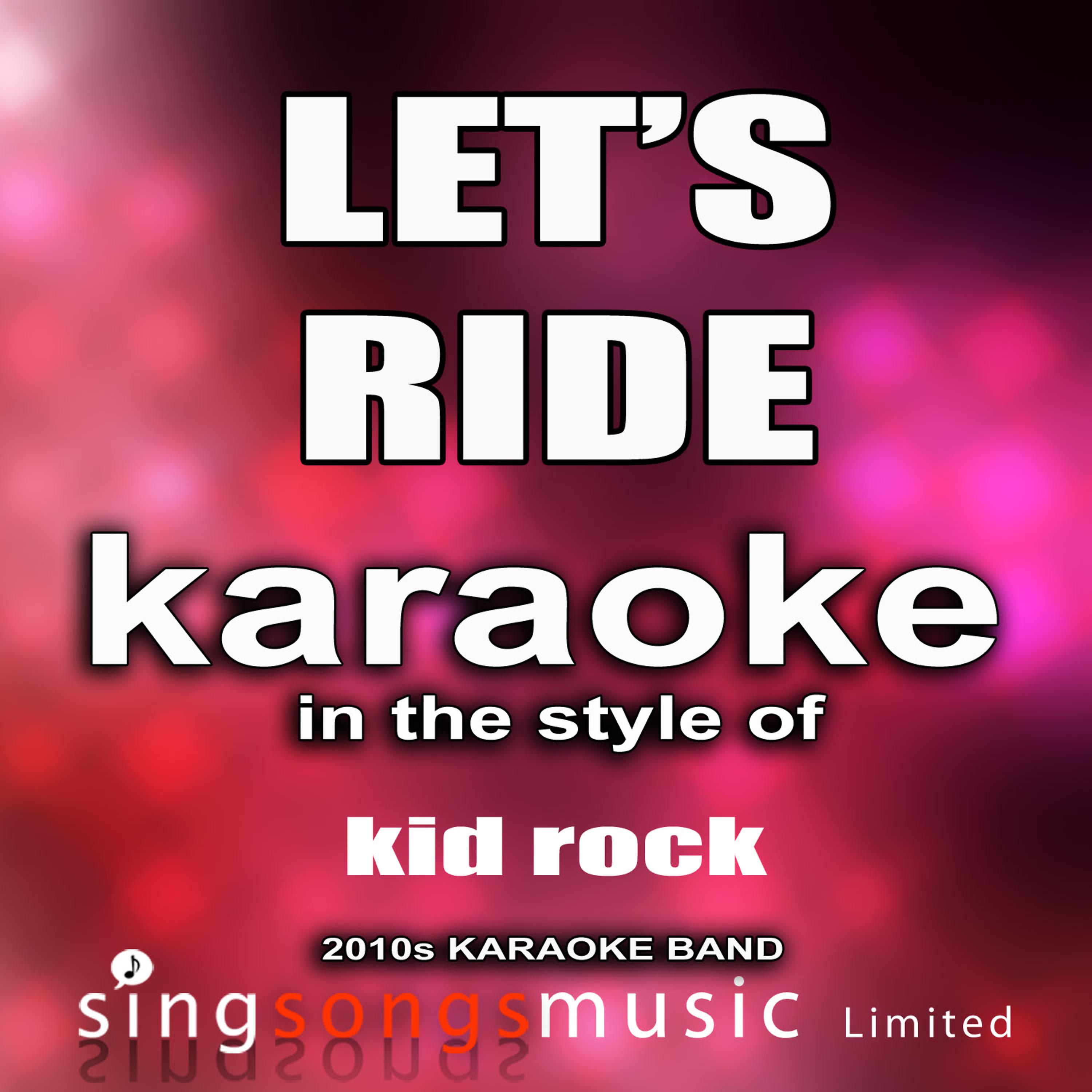 Постер альбома Let's Ride (In the Style of Kid Rock) [Karaoke Version] - Single