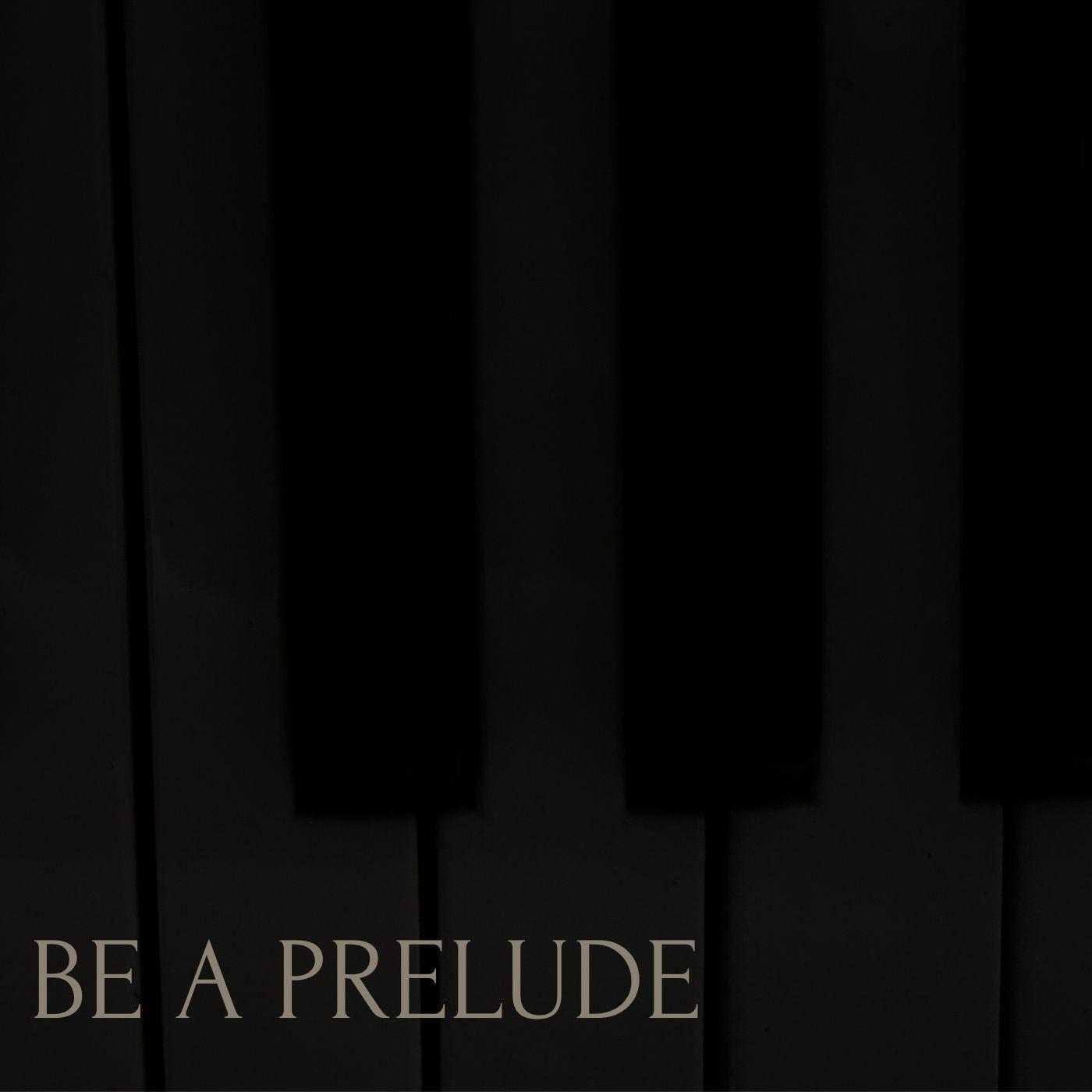 Постер альбома Be a prelude