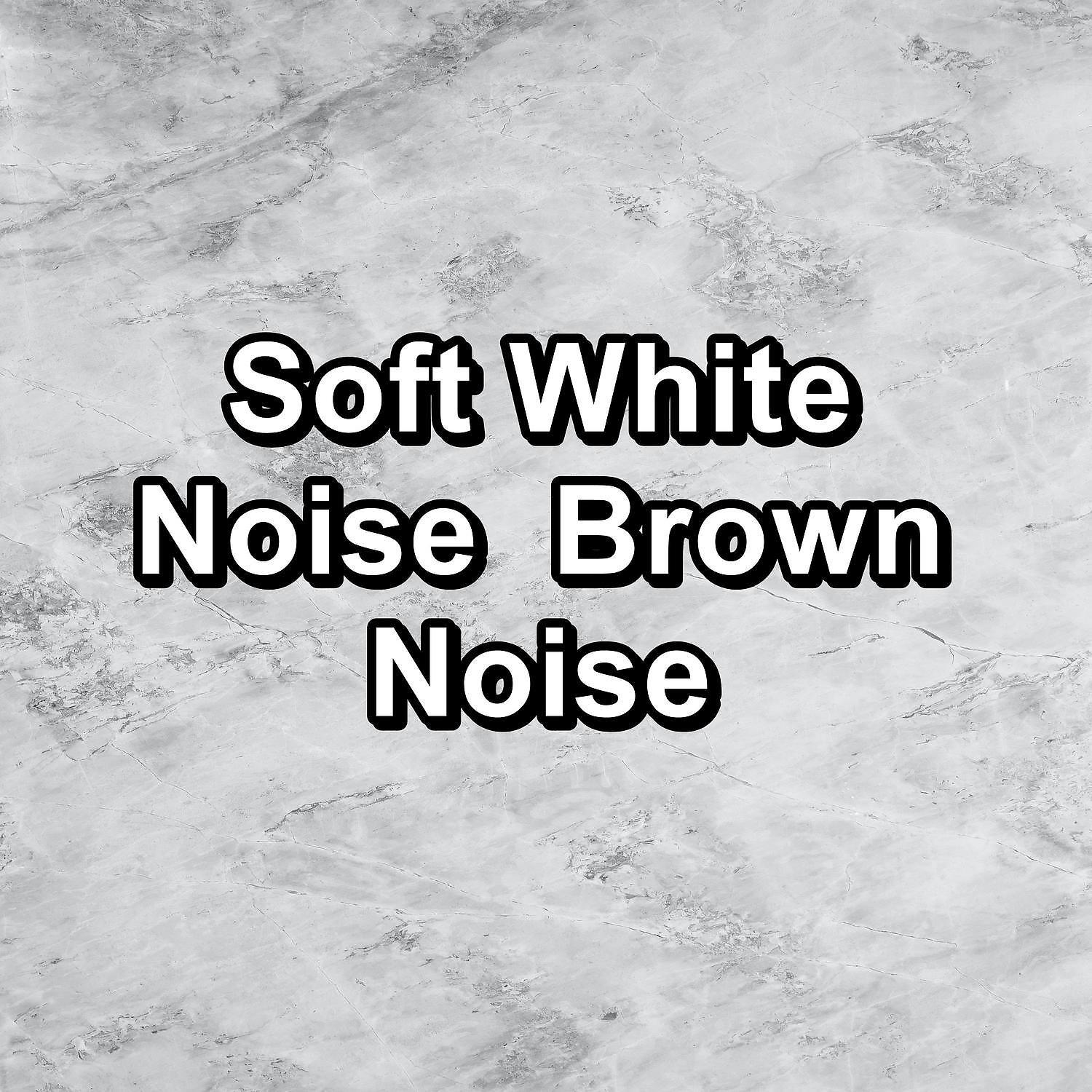 Постер альбома Soft White Noise  Brown Noise