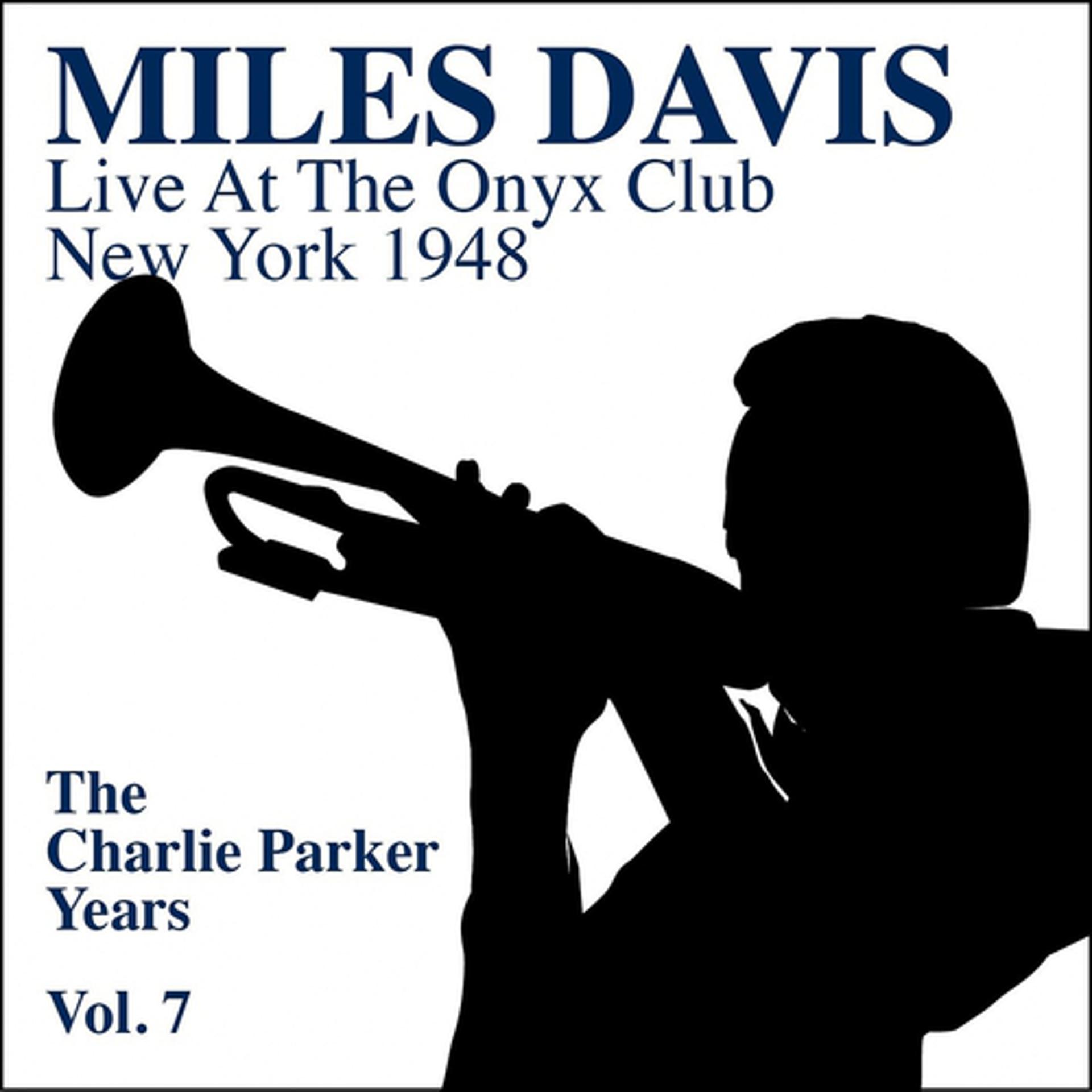 Постер альбома Miles Davis, Live At the Onyx Club 1948 - The Charlies Parker Years, Vol. 7