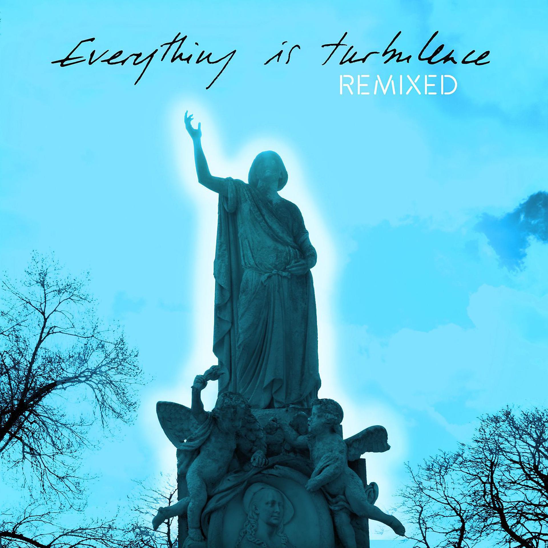 Постер альбома Everything Is Turbulence (Remixed)