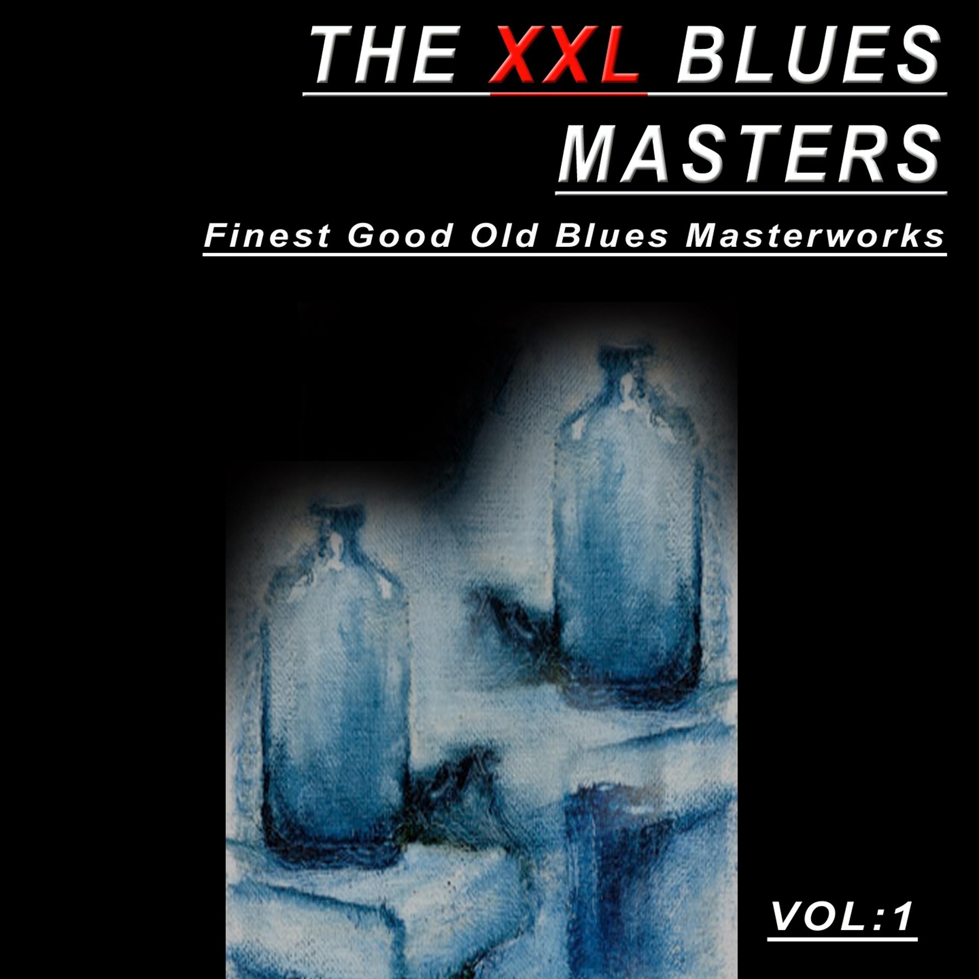 Постер альбома The XXL Blues Masters, Vol. 1 (Finest Good Old Blues Masterworks)