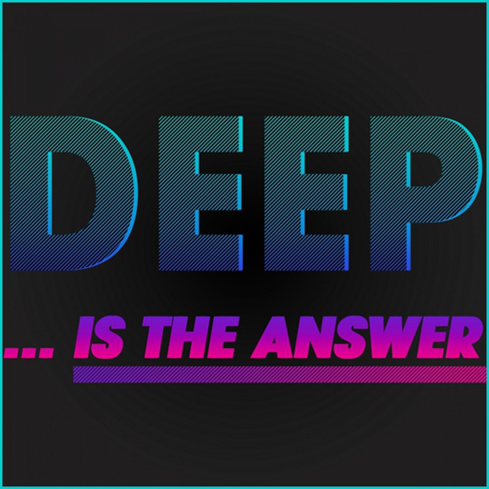 Постер альбома Deep... Is the Answer