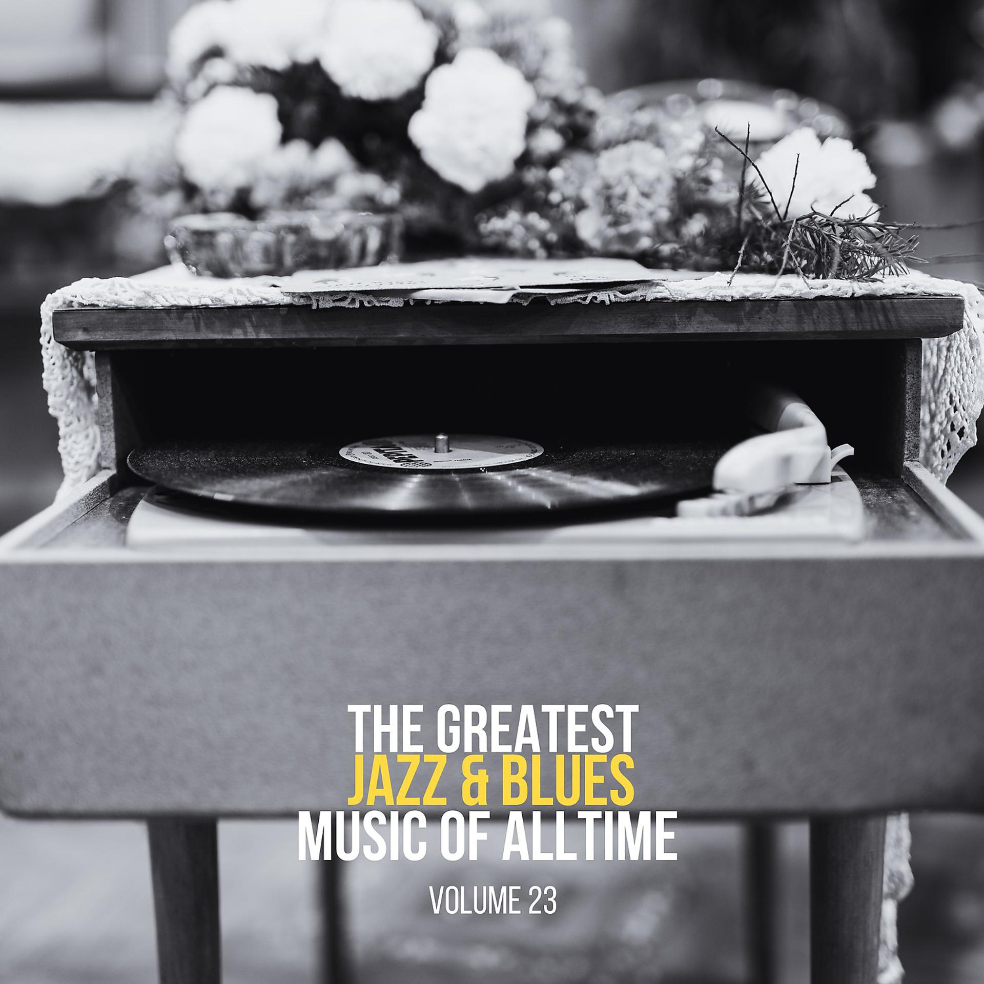 Постер альбома The Greatest Jazz & Blues Music of Alltime, Vol. 23