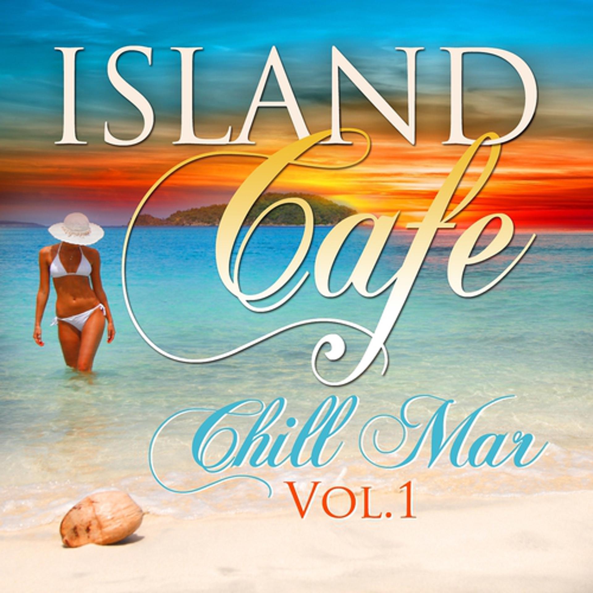 Постер альбома Island Cafe Chill Mar, Vol.1