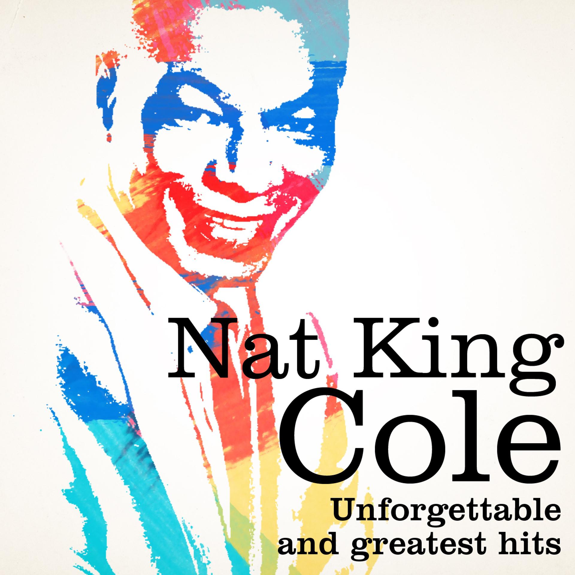 Постер альбома Nat King Cole : Unforgettable and Greatest Hits