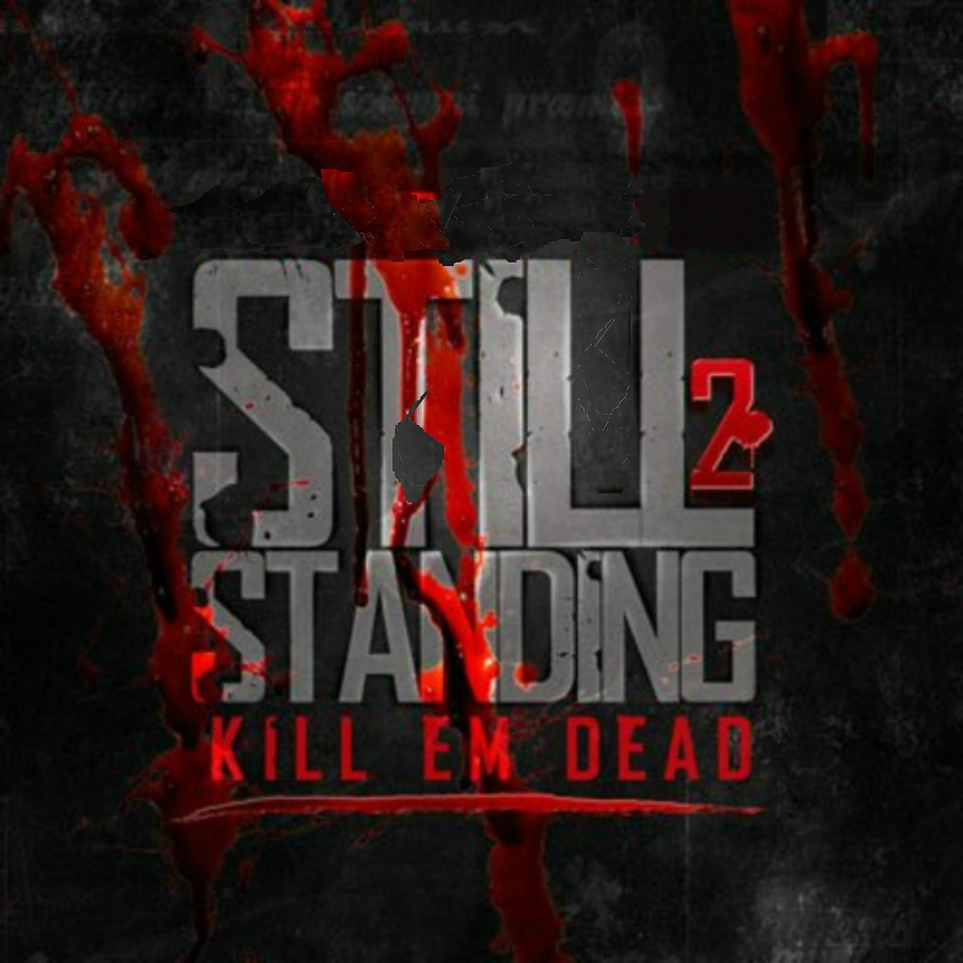 Постер альбома Still Standing 2: Kill Em Dead