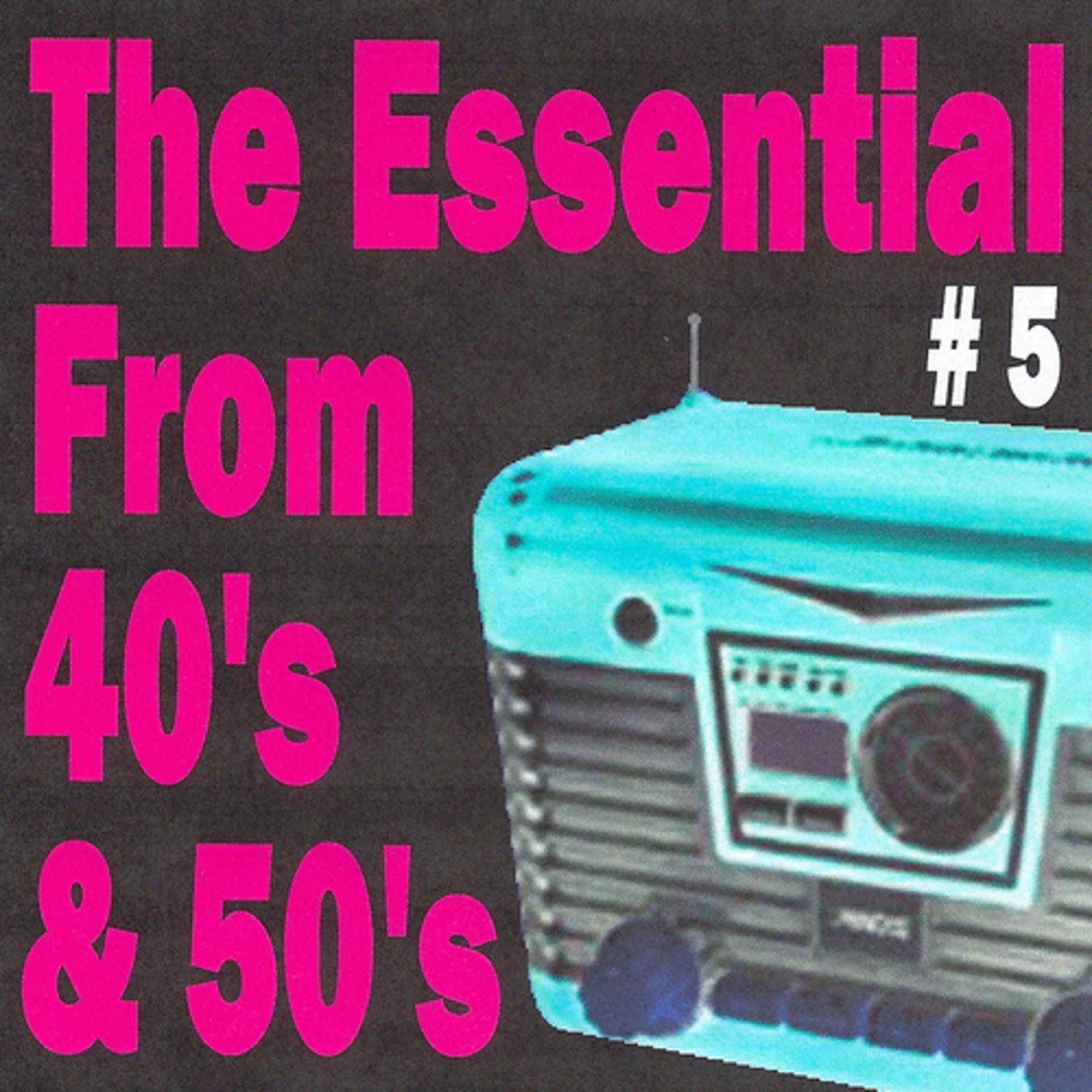Постер альбома The essential from 40's and 50's volume 5