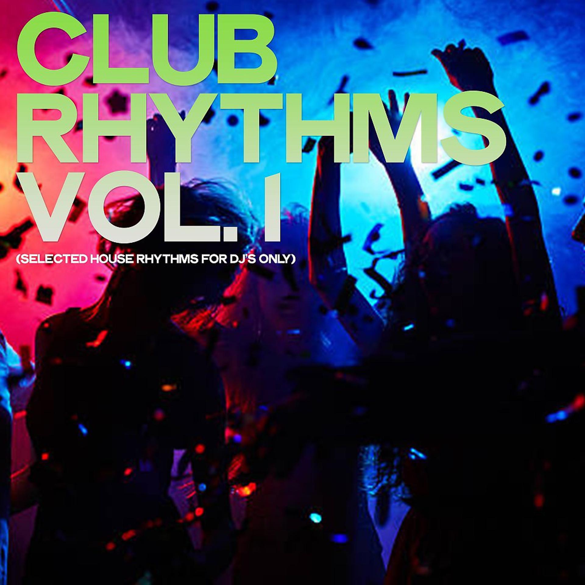 Постер альбома Club Rhythms, Vol. 1 (Selected House Rhythms for DJ's Only)